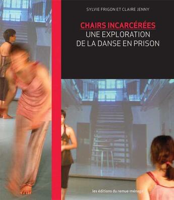 Couverture du livre « Chairs incarcérées : une exploration de la danse en prison » de Sylvie Frigon aux éditions Remue Menage