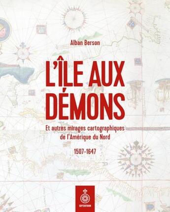 Couverture du livre « L'ile aux demons et autres mirages cartographiques de l'amerique » de Berson Alban aux éditions Septentrion