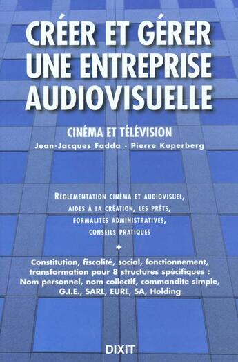 Couverture du livre « Creer, Gerer Une Entreprise Audiovisuelle » de Kupperberg et Fadda aux éditions Dixit