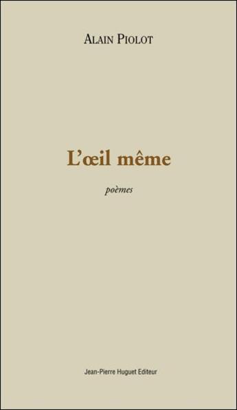 Couverture du livre « L'oeil même » de Alain Piolot aux éditions Jean Pierre Huguet