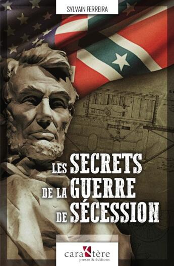 Couverture du livre « Les secrets de la guerre de Sécession » de Sylvain Ferreira aux éditions Caraktere