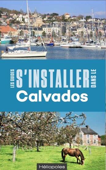 Couverture du livre « S'installer dans le Calvados » de Lerosier Jean-Jacques aux éditions Heliopoles