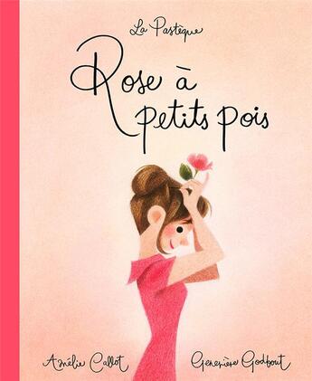 Couverture du livre « Rose à petits pois » de Genevieve Godbout et Amelie Callot aux éditions La Pasteque