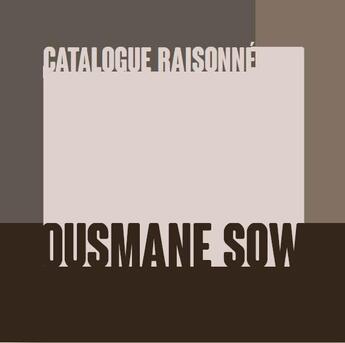 Couverture du livre « Ousmane Sow : catalogue raisonné » de Beatrice Soule aux éditions Le P'tit Jardin