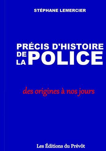 Couverture du livre « Précis d'histoire de la police » de Stephane Le Mercier aux éditions Thebookedition.com