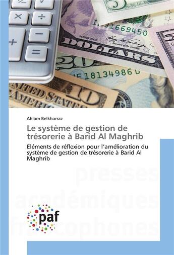 Couverture du livre « Le système de gestion de trésorerie à Barid Al Maghrib ; éléments de réflexion pour l'amélioration du système de gestion de trésorerie à Barid Al Maghrib » de Ahlam Belkharraz aux éditions Presses Academiques Francophones