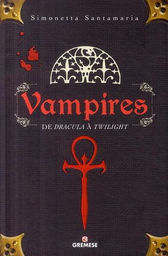 Couverture du livre « Vampires ; de Dracula à Twilight » de Simonetta Santamaria aux éditions Gremese