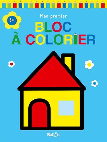 Couverture du livre « Mon premier bloc a colorier 3+ (maison) » de  aux éditions Le Ballon