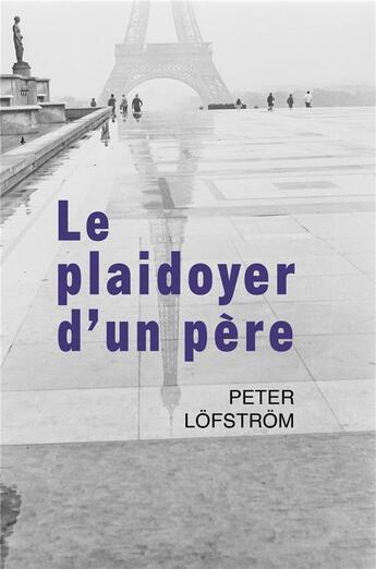 Couverture du livre « Le plaidoyer d'un père » de Peter Lofstrom aux éditions Librinova