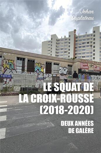 Couverture du livre « Le squat de la croix-rousse (2018-2020) - deux annees de galere » de Duplateau Jehan aux éditions Librinova