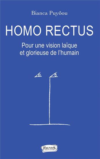 Couverture du livre « Homo rectus ; pour une vision glorieuse et laïque de l'humain » de Puyoou Bianca aux éditions Fauves