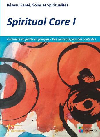 Couverture du livre « Spiritual care t.1 : comment en parler en français ? des concepts pour des contextes » de  aux éditions Sauramps Medical