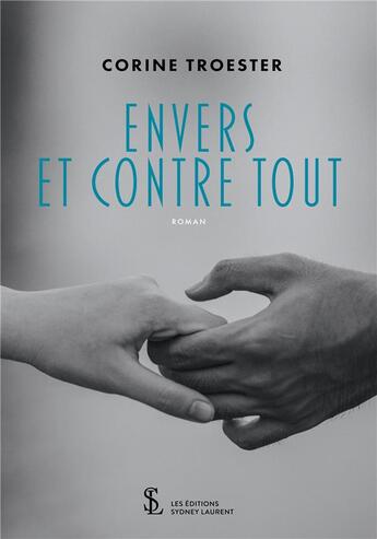 Couverture du livre « Envers et contre tout » de Corine Troester aux éditions Sydney Laurent