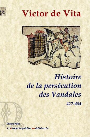 Couverture du livre « Histoire de la persecution des vandales dans la province d'afrique » de Victor De Vita/Map aux éditions Paleo