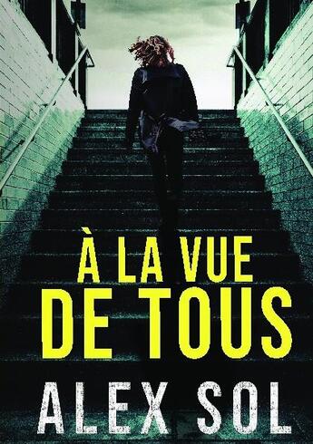 Couverture du livre « À la vue de tous » de Alex Sol aux éditions Bookelis