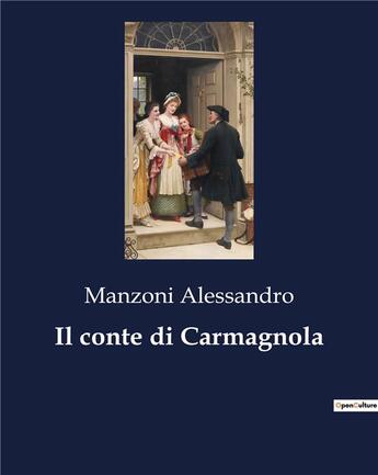 Couverture du livre « Il conte di Carmagnola » de Manzoni Alessandro aux éditions Culturea