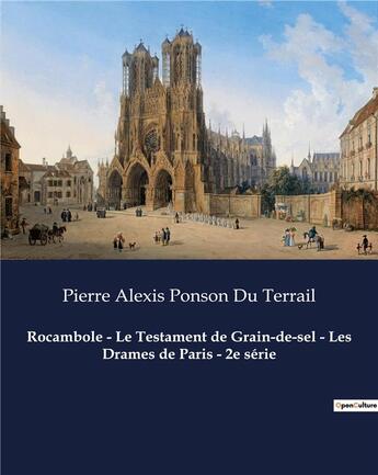 Couverture du livre « Rocambole - Le Testament de Grain-de-sel - Les Drames de Paris - 2e série » de Pierre Alexis Ponson Du Terrail aux éditions Culturea