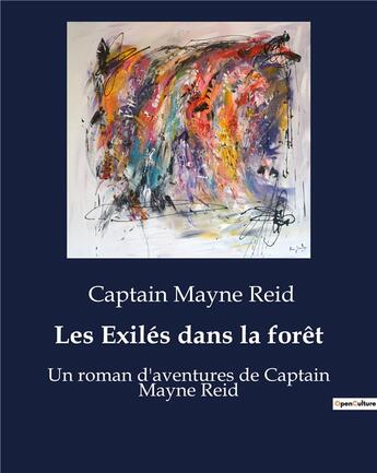 Couverture du livre « Les Exilés dans la forêt : Un roman d'aventures de Captain Mayne Reid » de Captain Mayne Reid aux éditions Culturea