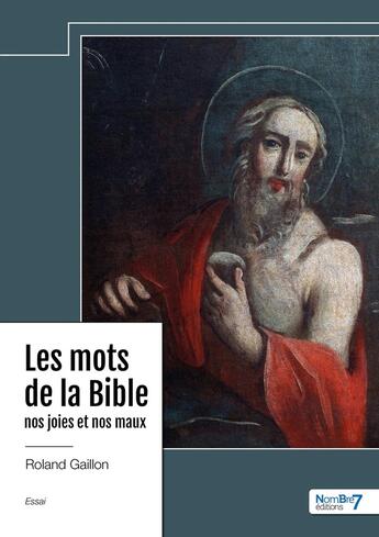 Couverture du livre « Les mots de la Bible : Nos joies et nos maux » de Roland Gaillon aux éditions Nombre 7