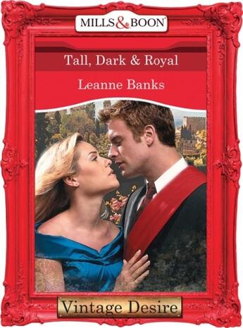 Couverture du livre « Tall, Dark & Royal (Mills & Boon Desire) (Dynasties: The Connellys - B » de Leanne Banks aux éditions Mills & Boon Series