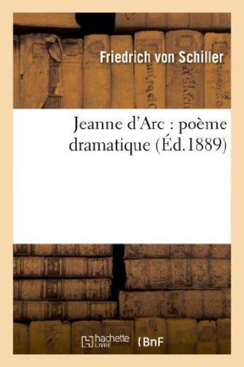 Couverture du livre « Jeanne d'Arc : poème dramatique (Éd.1889) » de Friedrich Schiller aux éditions Hachette Bnf