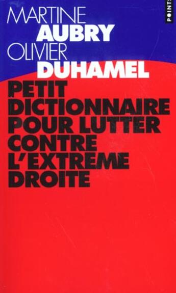 Couverture du livre « Petit Dictionnaire Pour Lutter Contre L'Extreme Droite » de Aubry/Duhamel aux éditions Points