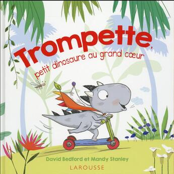 Couverture du livre « Trompette ; petit dinosaure au grand coeur ! » de Mandy Stanley et Ros Belford aux éditions Larousse