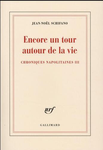 Couverture du livre « Encore un tour autour de la vie ; chroniques napolitaines t.3 » de Jean-Noel Schifano aux éditions Gallimard