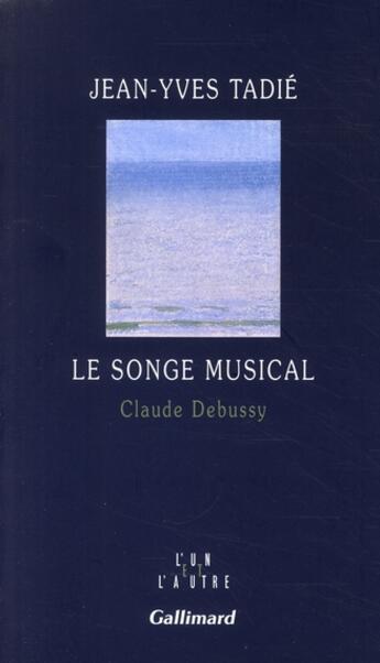 Couverture du livre « Le songe musical ; Claude Debussy » de Jean-Yves Tadie aux éditions Gallimard