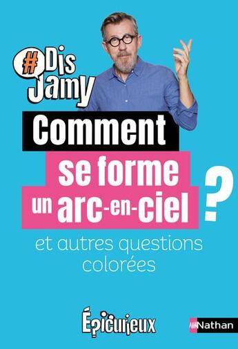 Couverture du livre « Comment se forme un arc-en-ciel ? et autres questions colorées » de Jamy Gourmaud aux éditions Nathan