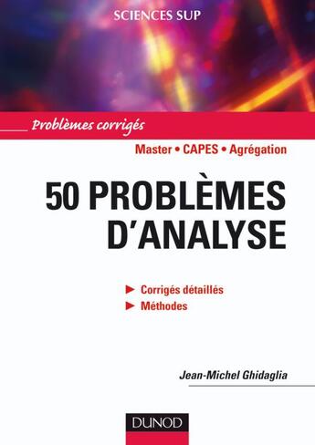 Couverture du livre « 50 problèmes d'analyse ; corrigés détaillés, méthodes ; master/CAPES/agrégation ; problèmes corrigés » de Jean-Michel Ghidaglia aux éditions Dunod