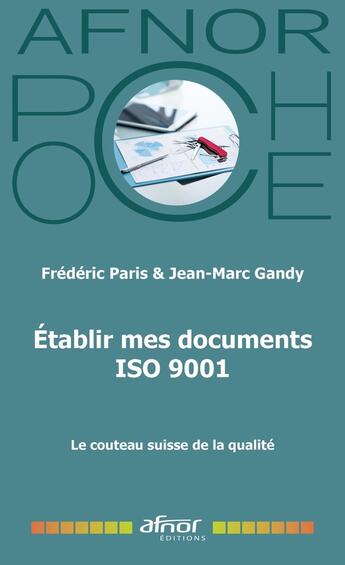 Couverture du livre « Établir mes documents ISO 9001 : Le couteau suisse de la qualité » de Jean-Marc Gandy et Frederic Paris aux éditions Afnor