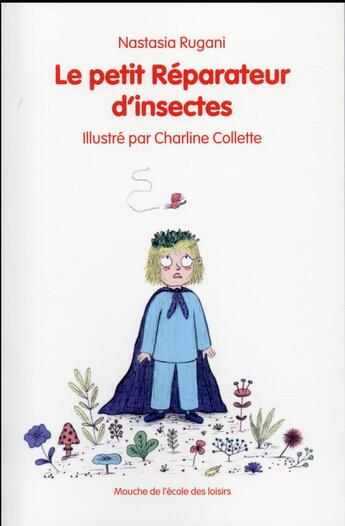 Couverture du livre « Le petit réparateur d'insectes » de Nastasia Rugani et Charline Collette aux éditions Ecole Des Loisirs