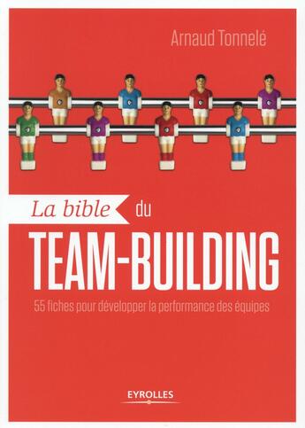 Couverture du livre « La bible du team building » de Arnaud Tonnele aux éditions Eyrolles