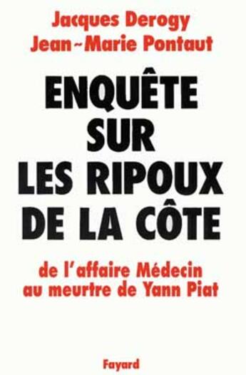 Couverture du livre « Enquête sur les ripoux de la côte ; de l'affaire Médecin au meurtre de Yann Piat » de Jean-Marie Pontaut et Jacques Derogy aux éditions Fayard