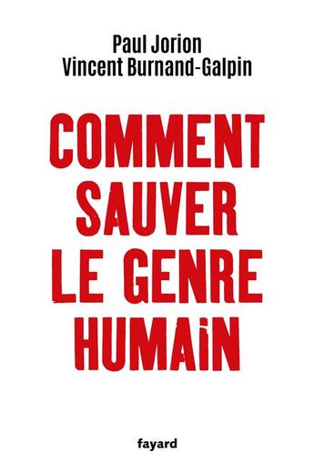 Couverture du livre « Comment sauver le genre humain » de Paul Jorion et Vincent Burnand-Galpin aux éditions Fayard