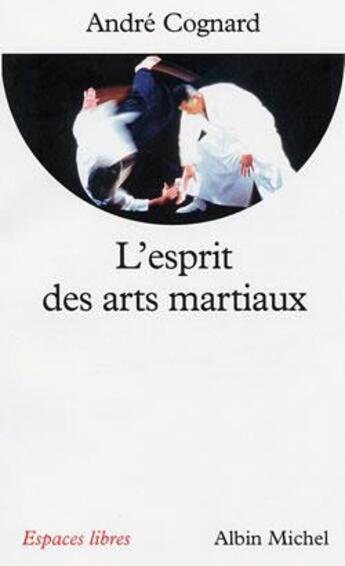 Couverture du livre « L'Esprit des arts martiaux » de André Cognard aux éditions Albin Michel