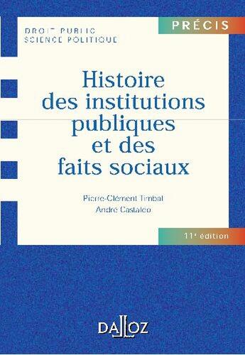 Couverture du livre « Histoire des institutions publiques et des faits sociaux (11e édition) » de Andre Castaldo et Pierre-Clement Timbal aux éditions Dalloz