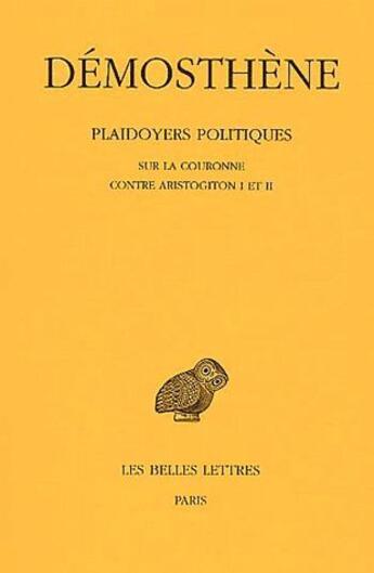 Couverture du livre « Plaidoyers politiques. Tome IV : Sur la couronne - Contre Aristogiton I et II » de Démosthène aux éditions Belles Lettres