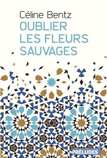 Couverture du livre « Oublier les fleurs sauvages » de Celine Bentz aux éditions Preludes