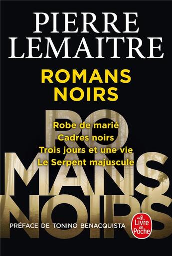 Couverture du livre « Romans noirs : robe de marié ; cadres noirs ; trois jours et une vie ; le serpent majuscule » de Pierre Lemaitre aux éditions Le Livre De Poche