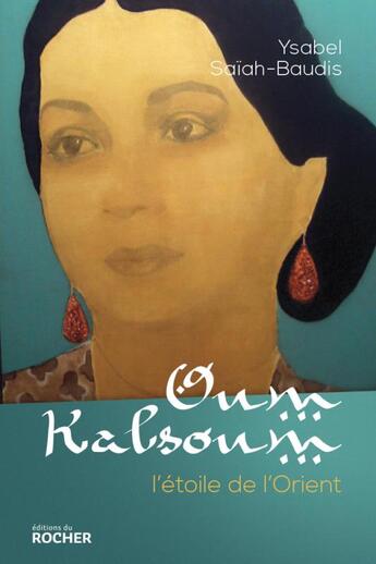 Couverture du livre « Oum Kalsoum ; l'étoile de l'Orient » de Ysabel Saiah-Baudis aux éditions Rocher