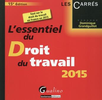 Couverture du livre « L'essentiel du droit du travail (édition 2015) » de Dominique Grandguillot aux éditions Gualino