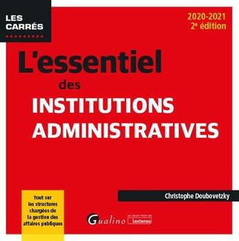 Couverture du livre « L'essentiel des institutions administratives (édition 2020/2021) » de Christophe Doubovetzky aux éditions Gualino