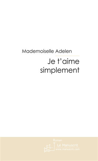 Couverture du livre « Je t'aime simplement » de Adelen-M aux éditions Le Manuscrit