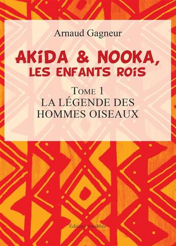 Couverture du livre « Akida & Nooka, les enfants rois t.1 ; la légende des hommes oiseaux » de Arnaud Gagneur aux éditions Amalthee