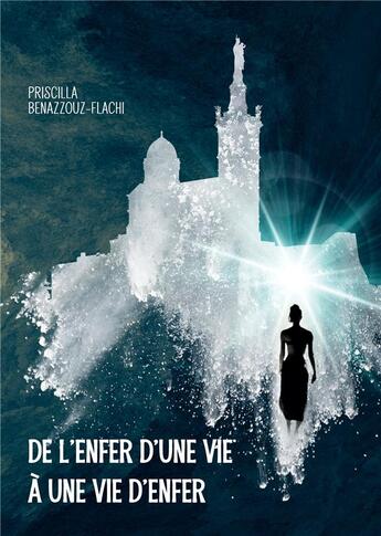 Couverture du livre « De l'enfer d'une vie à une vie d'enfer » de Priscilla Benazzouz-Flachi aux éditions Books On Demand