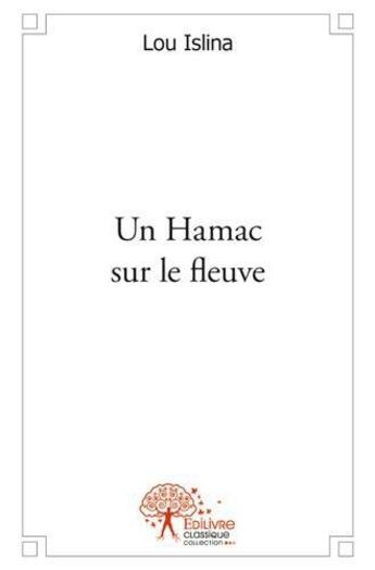 Couverture du livre « Un hamac sur le fleuve » de Lou Islina aux éditions Edilivre