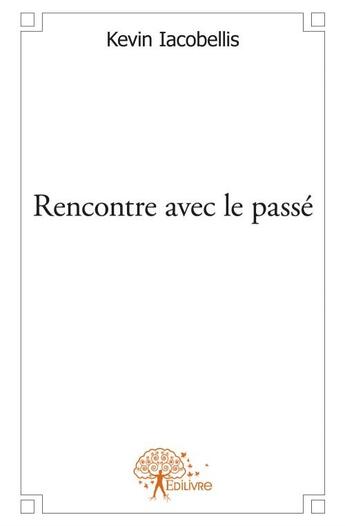 Couverture du livre « Rencontre avec le passé » de Kévin Iacobellis aux éditions Edilivre