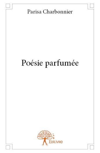 Couverture du livre « Poésie parfumée » de Parisa Charbonnier aux éditions Edilivre